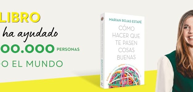 El libro Cómo hacer que te pasen cosas buenas: Una guía para transformar tu vida desde la mente y las emociones